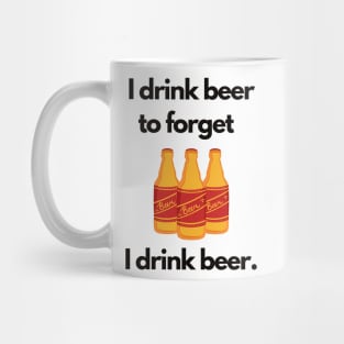 I Drink Beer to Forget I Drink Beer | A Humorous Illustration Mug